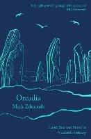 Orcadia: Land, Sea and Stone in Neolithic Orkney - Mark Edmonds - cover