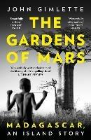 The Gardens of Mars: Madagascar, an Island Story