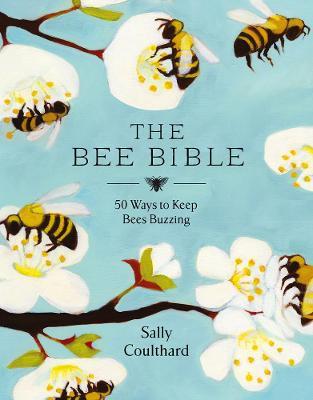 The Bee Bible: 50 Ways to Keep Bees Buzzing - Sally Coulthard - cover