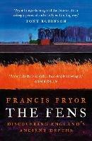 The Fens: Discovering England's Ancient Depths - Francis Pryor - cover