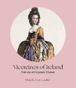 Vicereines of Ireland: Portraits of Forgotten Women