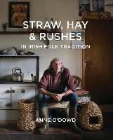 Straw, Hay & Rushes in Irish Folk Tradition - Anne O'Dowd - cover