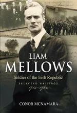 Liam Mellows: Soldier of the Irish Republic ~ Selected Writings, 1914–1924