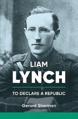 Liam Lynch: To Declare a Republic - Gerard Shannon - cover