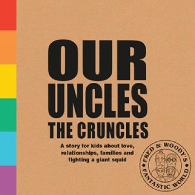 Our Uncles the Cruncles: A story for kids about love, relationships, families and fighting a giant squid - Alex Waldron - cover