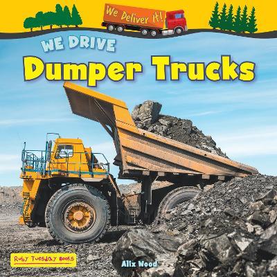 We Drive Dumper Trucks - Alix Wood - cover
