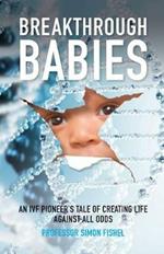 Breakthrough Babies: An IVF pioneer's tale of creating life against all odds