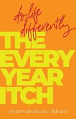 The Every-Year Itch: Do life differently