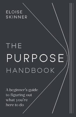The Purpose Handbook: A beginner's guide to figuring out what you're here to do - Eloise Skinner - cover