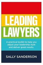 Leading Lawyers: A practical toolkit to help you adjust your leadership style and deliver great results