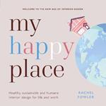 My Happy Place: Healthy, sustainable and humane interior design for life and work