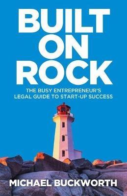 Built on Rock: The busy entrepreneur’s legal guide to start-up success - Michael Buckworth - cover