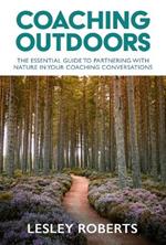 Coaching Outdoors: The essential guide to partnering with nature in your coaching conversations