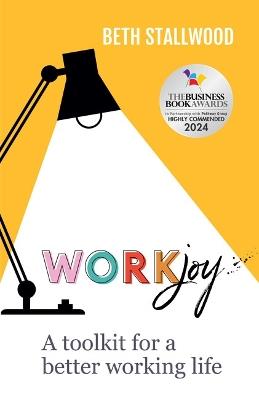 WorkJoy: A toolkit for a better working life - Beth Stallwood - cover