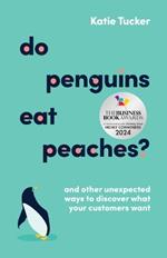 Do Penguins Eat Peaches?: And other unexpected ways to discover what your customers want