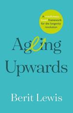 Ageing Upwards: A mindfulness-based framework for the longevity revolution
