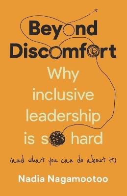 Beyond Discomfort: Why inclusive leadership is so hard (and what you can do about it) - Nadia Nagamootoo - cover