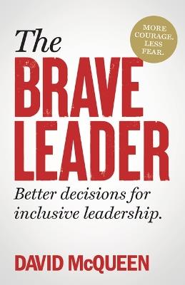 The BRAVE Leader: More courage. Less fear. Better decisions for inclusive leadership. - David McQueen - cover