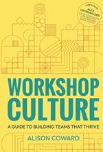 Workshop Culture: A guide to building teams that thrive