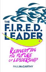 The FIRED Leader: Reinventing the Future of Leadership