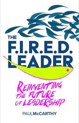 The FIRED Leader: Reinventing the Future of Leadership - Paul McCarthy - cover