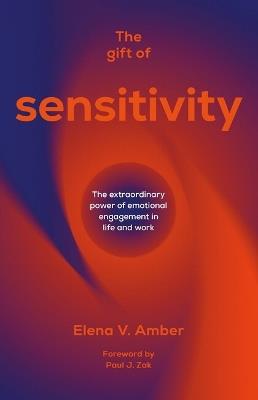 The Gift of Sensitivity: The extraordinary power of emotional engagement in life and work - Elena V. Amber - cover
