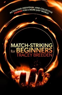Match-Striking for Beginners: Activating individual and collective power for a more just world - Tracey Breeden - cover