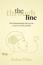 The Through Line: How understanding who you are empowers how you lead