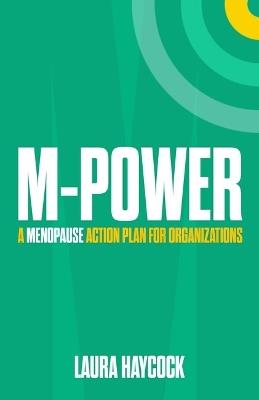 M-Power: A menopause action plan for organizations - Laura Haycock - cover