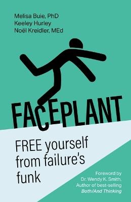 Faceplant: FREE yourself from failure’s funk - Melisa Buie,Keeley Hurley,Noël Kreidler - cover
