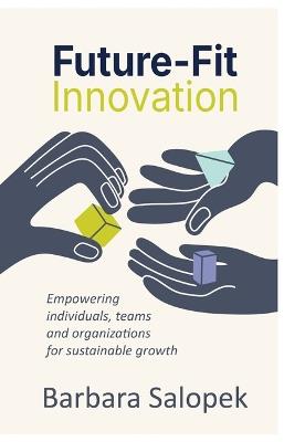 Future-Fit Innovation: Empowering individuals, teams and organizations for sustainable growth - Barbara Salopek - cover
