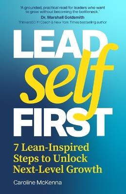Lead Self First: 7 Lean-Inspired Steps to Unlock Next-Level Growth - Caroline McKenna - cover
