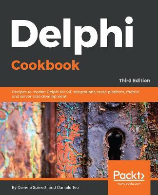 Delphi Cookbook: Recipes to master Delphi for IoT integrations, cross-platform, mobile and server-side development, 3rd Edition - Daniele Spinetti,Daniele Teti - cover