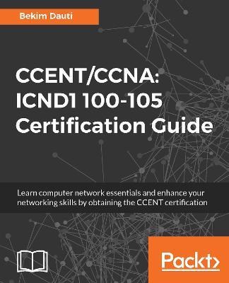 CCENT/CCNA: ICND1 100-105 Certification Guide - Bekim Dauti - cover