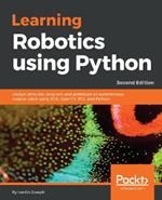 Learning Robotics using Python: Design, simulate, program, and prototype an autonomous mobile robot using ROS, OpenCV, PCL, and Python, 2nd Edition
