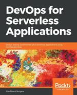 DevOps for Serverless Applications: Design, deploy, and monitor your serverless applications using DevOps practices