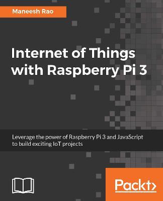 Internet of Things with Raspberry Pi 3 - Maneesh Rao - cover