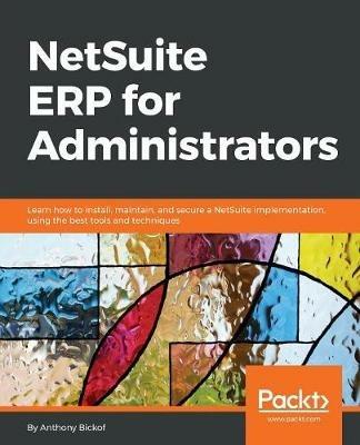 NetSuite ERP for Administrators - Anthony Bickof - cover