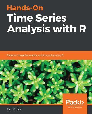 Hands-On Time Series Analysis with R: Perform time series analysis and forecasting using R - Rami Krispin - cover