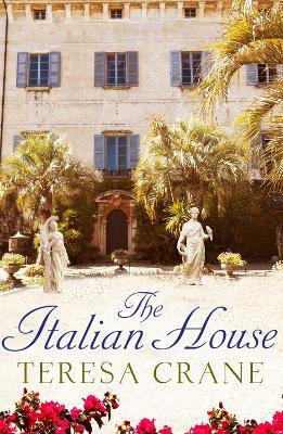 The Italian House: A gripping story of passion and family secrets - Teresa Crane - cover