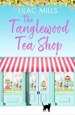 The Tanglewood Tea Shop: A laugh out loud romantic comedy of new starts and finding home - Lilac Mills - cover