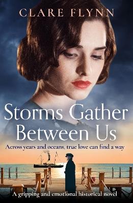 Storms Gather Between Us: A gripping and emotional historical novel - Clare Flynn - cover