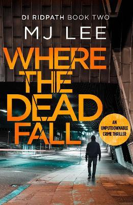 Where The Dead Fall: A completely gripping crime thriller - M J Lee - cover