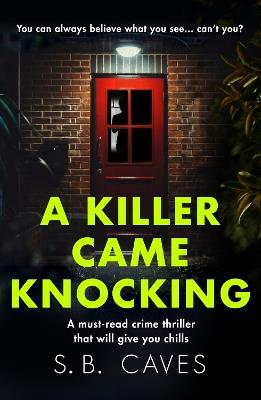 A Killer Came Knocking: A must read crime thriller that will give you chills - S. B. Caves - cover