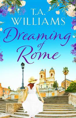 Dreaming of Rome: An unputdownable feel-good holiday romance - T.A. Williams - cover