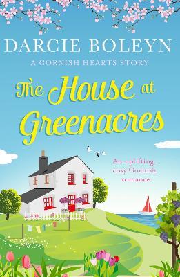 The House at Greenacres: An uplifting, cosy Cornish romance - Darcie Boleyn - cover