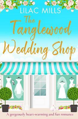 The Tanglewood Wedding Shop: A gorgeously heart-warming and fun romance - Lilac Mills - cover