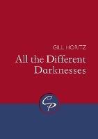 All the Different Darknesses - Gill Horitz - cover