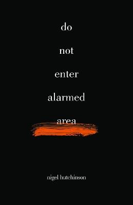Do Not Enter Alarmed Area - Nigel Hutchinson - cover