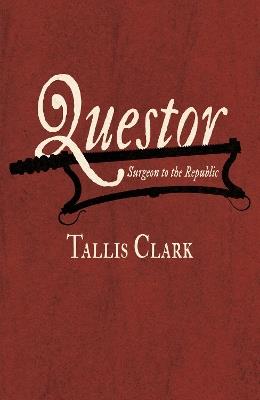 Questor: Surgeon to the Republic - Tallis Clark - cover